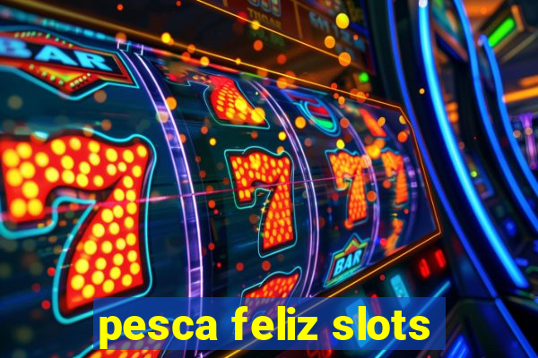 pesca feliz slots