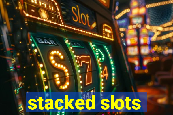 stacked slots