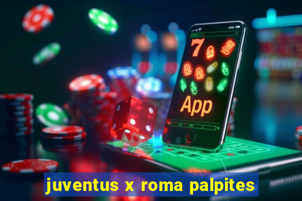 juventus x roma palpites