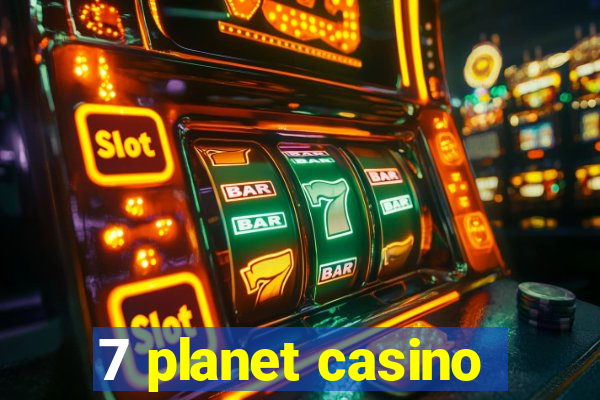 7 planet casino