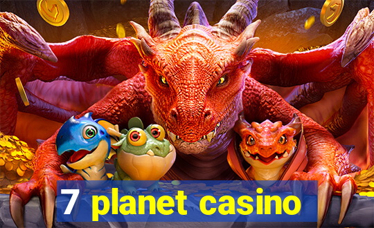 7 planet casino