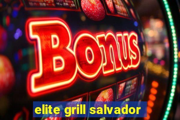 elite grill salvador