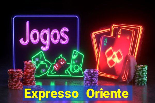 Expresso Oriente rota atual