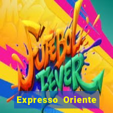 Expresso Oriente rota atual