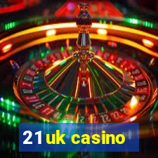 21 uk casino