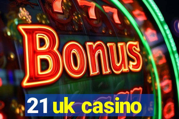 21 uk casino