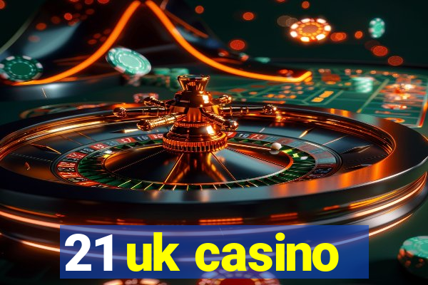 21 uk casino