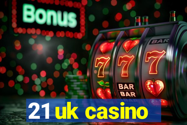 21 uk casino