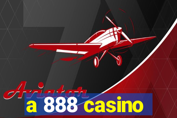 a 888 casino