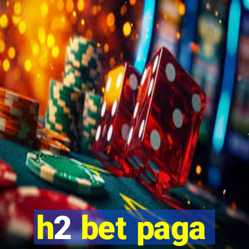 h2 bet paga