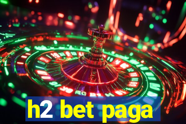 h2 bet paga