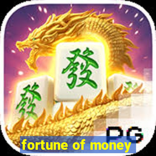 fortune of money