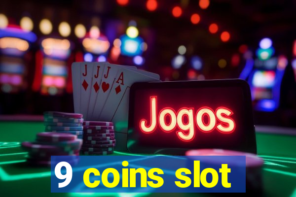 9 coins slot