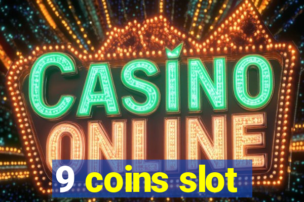 9 coins slot