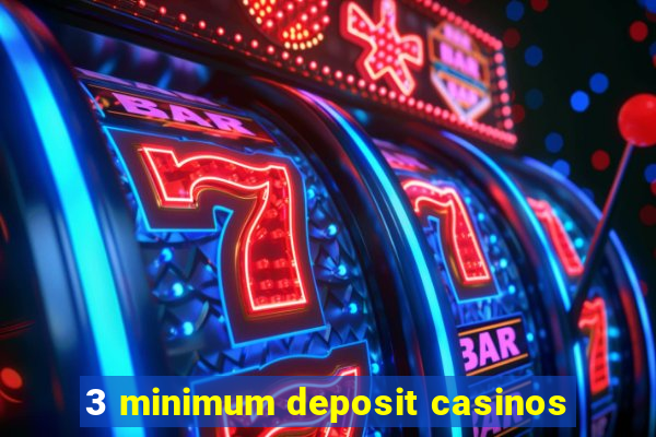 3 minimum deposit casinos