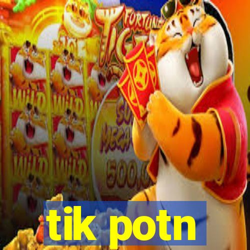 tik potn