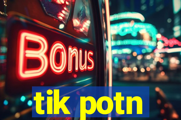 tik potn