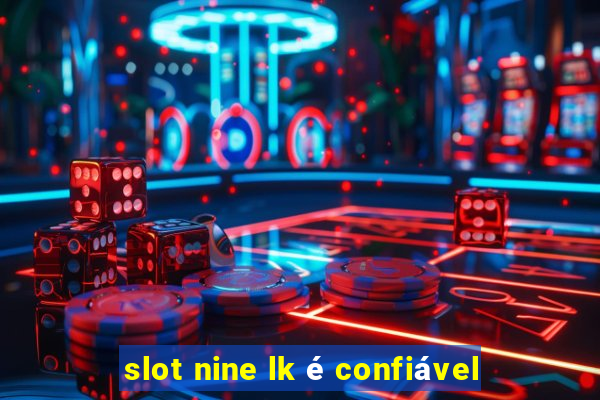 slot nine lk é confiável