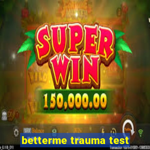 betterme trauma test