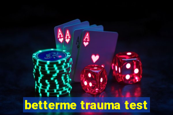 betterme trauma test