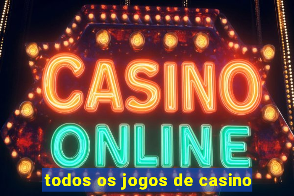 todos os jogos de casino