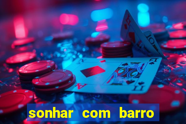 sonhar com barro jogo do bicho