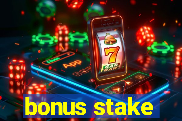 bonus stake