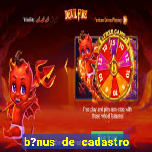 b?nus de cadastro grátis sem depósito