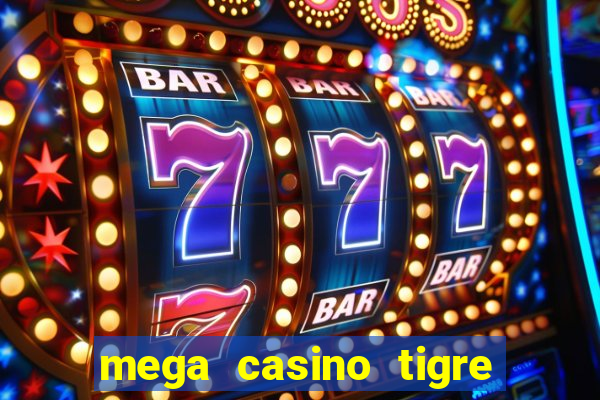 mega casino tigre x drag?o