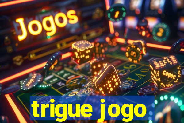 trigue jogo