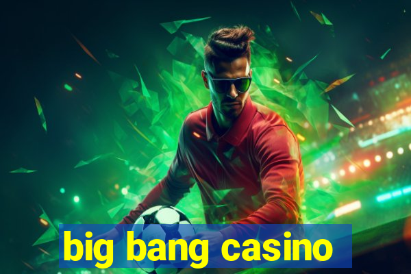 big bang casino