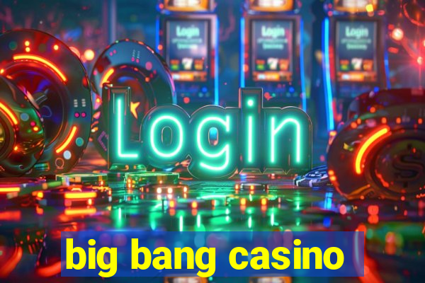 big bang casino