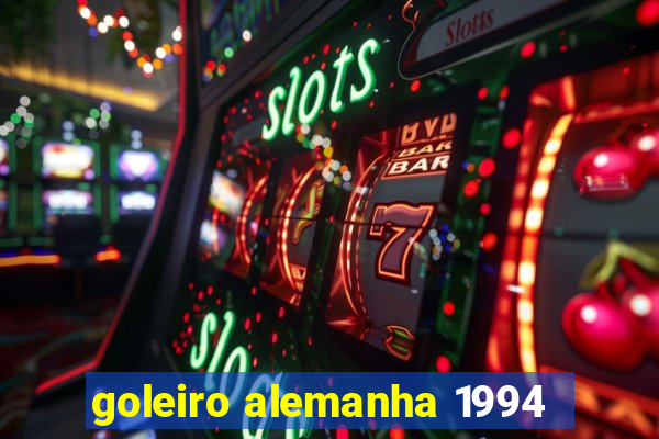 goleiro alemanha 1994