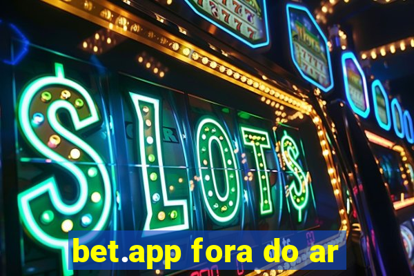 bet.app fora do ar