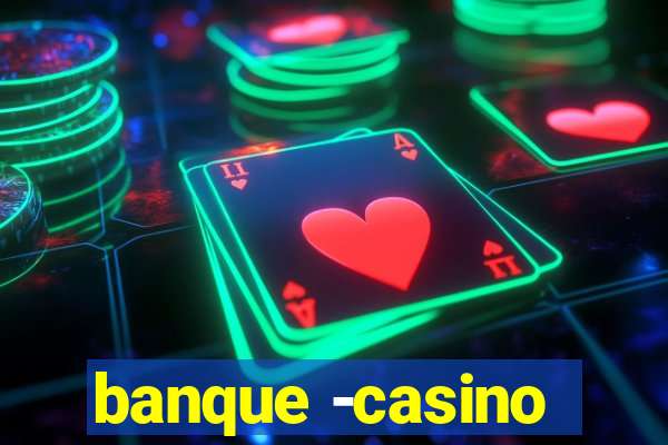 banque -casino