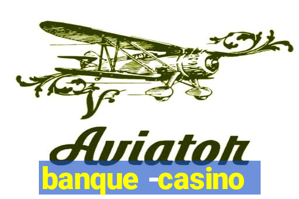 banque -casino