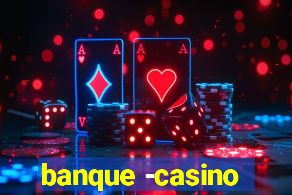 banque -casino