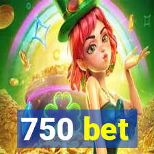 750 bet