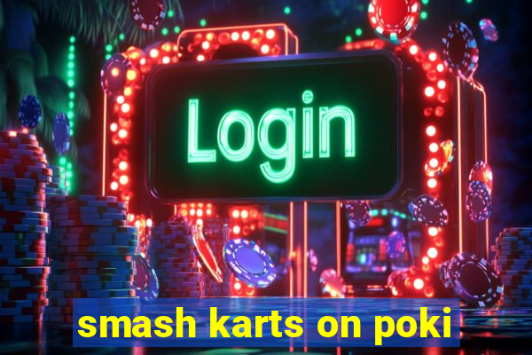 smash karts on poki