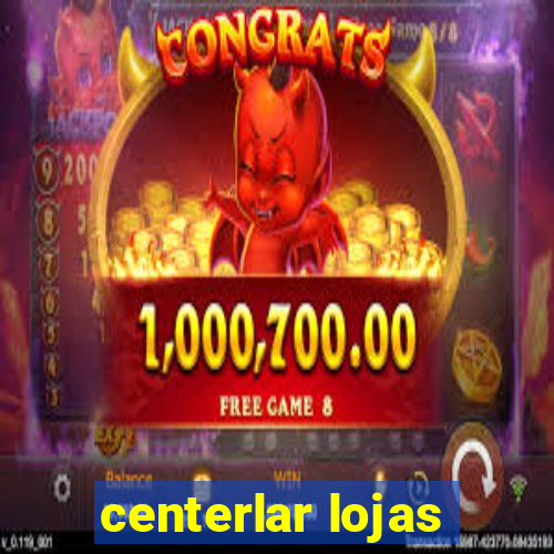 centerlar lojas