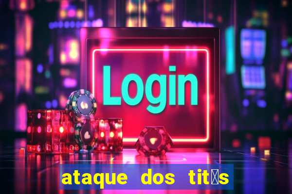 ataque dos tit茫s filme online dublado