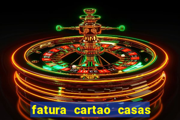 fatura cartao casas bahia bradescard