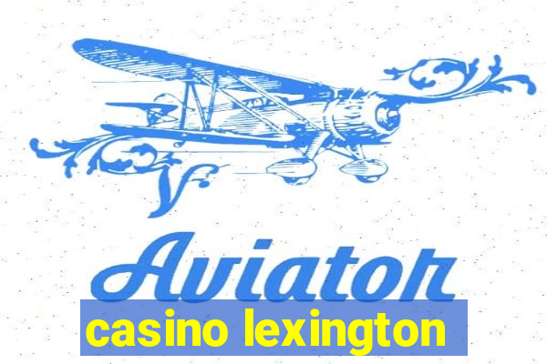 casino lexington