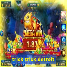 trick trick detroit