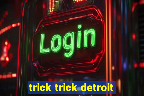 trick trick detroit