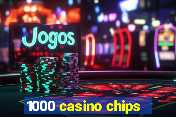 1000 casino chips