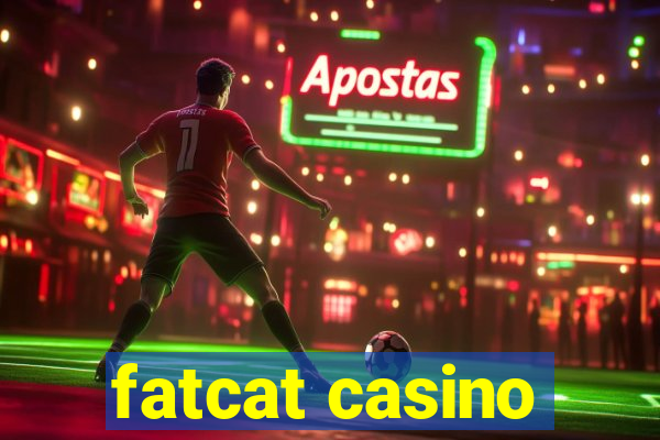 fatcat casino