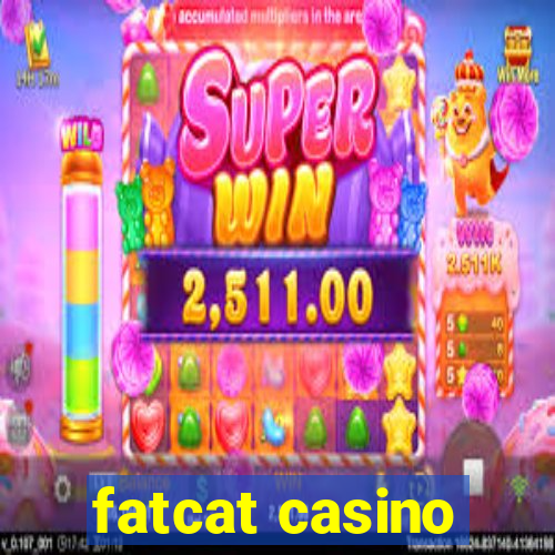 fatcat casino