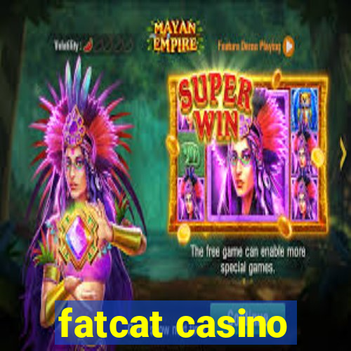 fatcat casino