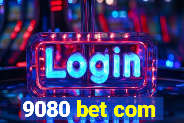 9080 bet com